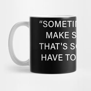 Sometimes I Don't Make Sense And That's Something I Have To Work On - izzy Mug